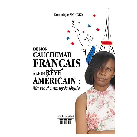 De Mon Cauchemar Français à Mon Rêve Américain : Ma vie d'immigrée légale