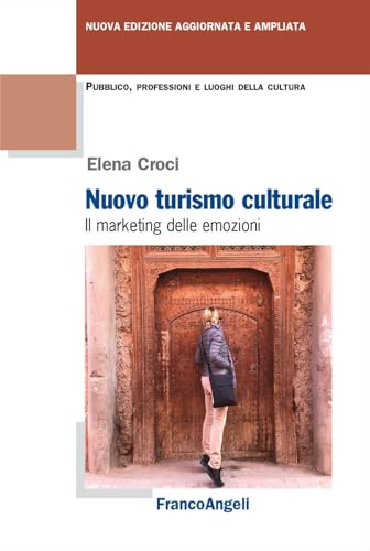 Nuovo turismo culturale. Il marketing delle emozioni. Ediz. ampliata