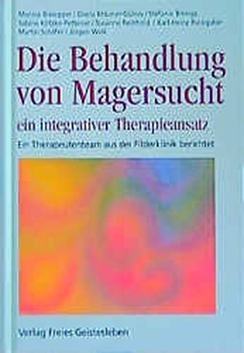 Preisvergleich Produktbild Die Behandlung von Magersucht - ein integrativer Therapieansatz: Ein Therapeutenteam aus der Filderklinik berichtet (Studien und Versuche)