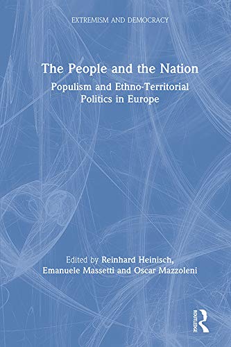The People and the Nation: Populism and Ethno-Territorial Politics in Europe (Routledge Studies in Extremism and Democracy)