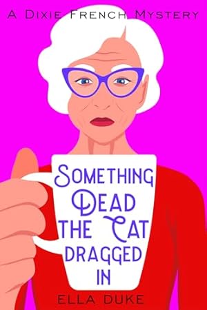 Something Dead the Cat Dragged In (A Dixie French Mystery Book 1)