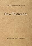 Garth's Hyper-literal Translation: of the New Testament - Reverse Interlinear