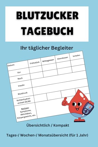 Blutzucker Tagebuch - ihr täglicher Begleiter für 1 Jahr: für Typ 1 & Typ 2 Diabetes; klein und kompakt mit Tages- Wochen- und Monatsübersicht; ... Blutdruck, Kohlenhydrateinheit, Notizen usw.