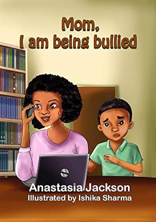Amazon.com: Mom, I am being bullied eBook : Jackson, Anastasia, Sharma