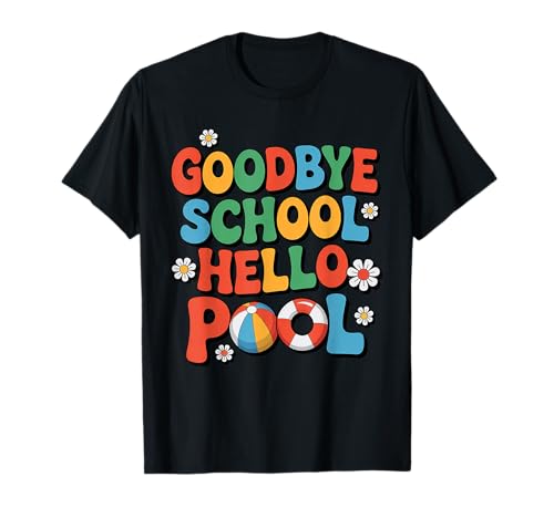 Summer Time Last Day of School Goodbye School Hello Pool T-Shirt