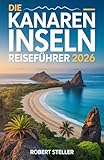 DIE KANÄREN INSELN REISEFÜHRER 2026: Entdecken Sie geheime Vulkanwanderungen, authentische Tapas-Bars – vermeiden Sie Menschenmassen, sparen Sie Geld und erkunden Sie die Gegend wie ein Einheimischer