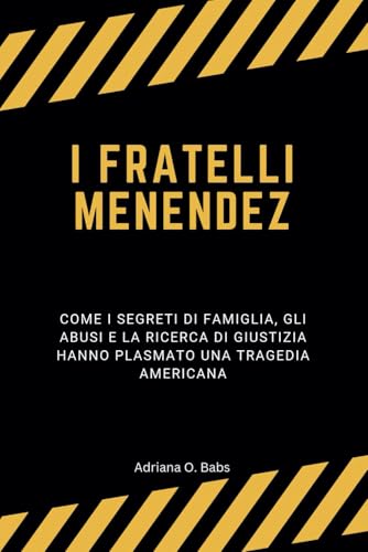 I fratelli Menendez: Come i segreti familiari, gli abusi e la ricerca di giustizia hanno plasmato una tragedia american