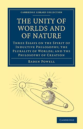 The Unity of Worlds and of Nature: Three Essays on the Spirit of Inductive Philosophy; the Plurality of Worlds; and the Philosophy of Creation (Cambridge Library Collection - Science and Religion)