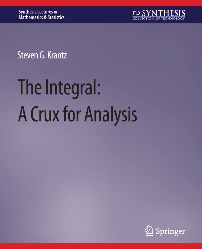 The Integral: A Crux for Analysis (Synthesis Lectures on Mathematics & Statistics)