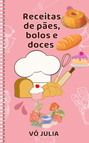 RECEITAS DE PÃES,BOLOS E DOCES DA VÓ JULIA: RECEITAS DELICIOSAS D...
