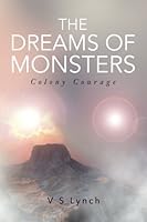 The Dreams of Monsters: Colony Courage 1544108990 Book Cover