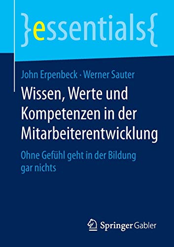 Wissen, Werte und Kompetenzen in der Mitarbeiterentwicklung: Ohne Gefühl geht in der Bildung gar ni Wissen, Werte und Kompetenzen in der Mitarbeiterentwicklung: Ohne Gefühl geht in der Bildung gar ni