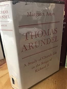 Thomas Arundel: A study of church life in the reign of Richard II