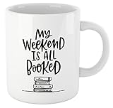 Book Lovers Reading Mug, BW Quote - My WEEKEND IS ALL BOOKED - Bookworm Gifts, Funny Bookish Coffee...