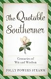 The Quotable Southerner: Centuries of Wit and Wisdom