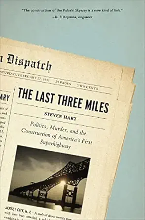 The Last Three Miles: Politics, Murder, and the Construction of America's First Superhighway-Wow! eBook