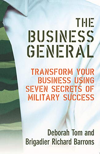 The Business General: Transform your business using seven secrets of military success