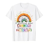 Hungry Caterpillar If Nothing Change There'd Be No Butterfly T-Shirt