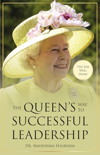 The Job Well Done: The Queen'S Way To Successful Leadership