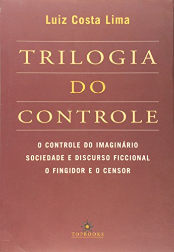 Trilogia do Controle. O Controle do Imaginário Sociedade e Discurso Ficcional o Fingidor e o Censor