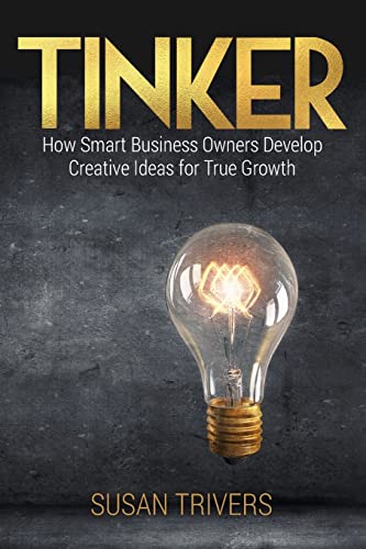 Tinker: How Smart Business Owners Develop Creative Ideas for True Growth