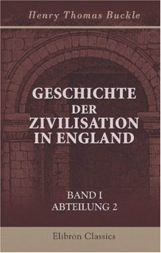 Geschichte der Zivilisation in England: Band I. Abteilung 2