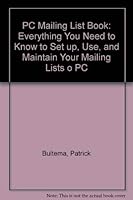 The PC Mailing List Book: Everything You Need to Know to Set Up, Use, and Maintain Your Mailing Lists on a PC 0911625534 Book Cover