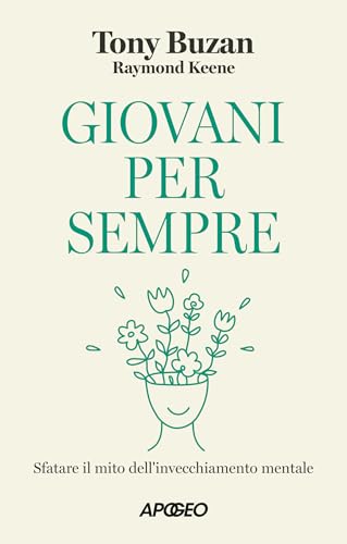 Giovani per sempre: Sfatare il mito dell'invecchiamento mentale (Italian Edition)
