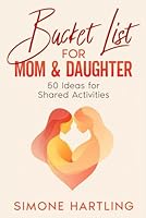 Bucket List for Mom and Daughter: 50 Ideas for Shared Activities - An Unforgettable Mother Daughter Gift Book - Mother Daughter activities B0F47P2G2B Book Cover