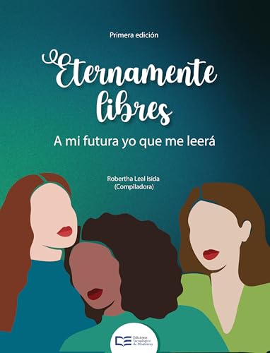 Eternamente libres: A mi futura yo que me leerá Eternamente libres: A mi futura yo que me leerá