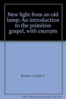 Paperback New light from an old lamp: An introduction to the primitive gospel, with excerpts Book