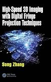 High-Speed 3D Imaging with Digital Fringe Projection Techniques (Optical Sciences and Applications of Light)