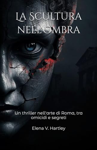La Scultura nell'Ombra: Un thriller nell'arte di Roma, tra omicidi e segreti: 2