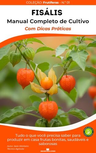 Fisális (Physalis): 50 Dicas Práticas de Cultivo: Tudo o que Você...