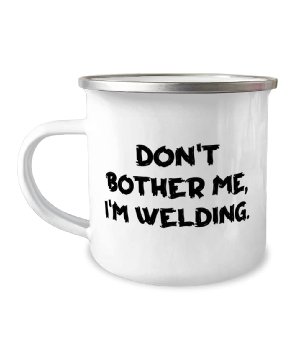 Sarcasm Welding 12oz Camper Mug, Don't Bother Me, I'm Welding, Gifts For Friends, Present From Friends, For Welding, Welding equipment, Welding supplies, Welding machine, Welding torch, Welding