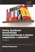 Cechy jezykowe terminologii niestandardowej w jezyku angielskim i uzbeckim (Polish Edition) 6208008131 Book Cover