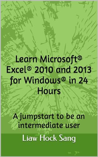 Learn Microsoft® Excel® 2010 and 2013 for Windows® in 24 Hours: A jumpstart to be an intermediate user (English Edition)