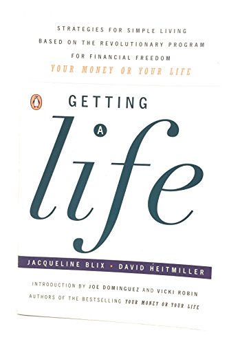 Getting a Life: Strategies for Simple Living Based on the Revolutionary Program for Financial Freedom, "Your Money or Your Life"