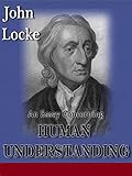  Essay Concerning Human Understanding by John Locke (Amazon Classics Annotated Original Edition) (English Edition)