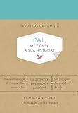 Pai, me conta a sua história? (Tesouros de família): Um livro para dar e receber de volta