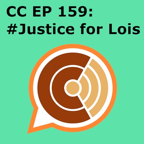 CC 159: #Justice for Lois