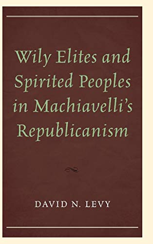 Wily Elites and Spirited Peoples in Machiavelli's Republicanism