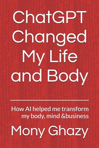 ChatGPT Changed My Life and Body: How AI helped me transform my body, mind &business