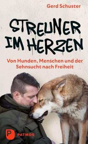 Streuner im Herzen - Von Hunden, Menschen und der Sehnsucht nach Freiheit