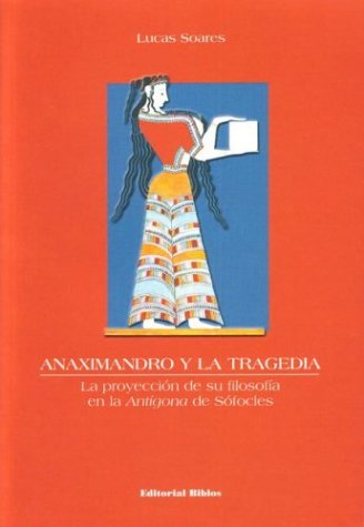 Anaximandro y la Tragedia: La Proyeccion de Su Filosofia en la an Tigo