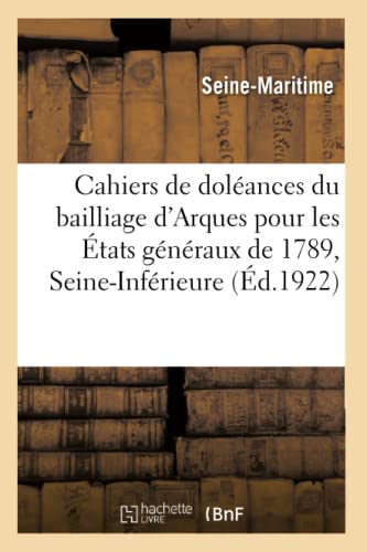 Cahiers de doléances du bailliage d'Arques, secondaire de Caudebec, pour les États généraux de 1789: département de la Seine-Inférieure. Tome 2 (French Edition)