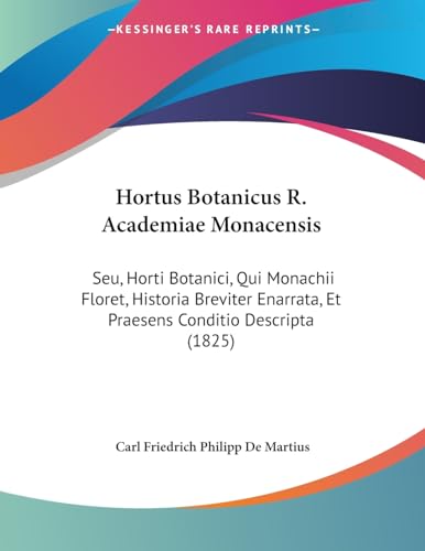 Hortus Botanicus R. Academiae Monacensis: Seu, Horti Botanici, Qui Monachii Floret, Historia Breviter Enarrata, Et Praesens Conditio Descripta (1825)