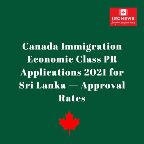 Canada Immigration Economic Class PR Applications 2021 for Sri Lanka &mdash; Approval Rates Podcast Por  arte de portada