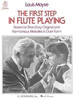 The First Step in Flute Playing: Based on Short, Easy, Original and Harmonious Melodies in Duet Form 0793544092 Book Cover