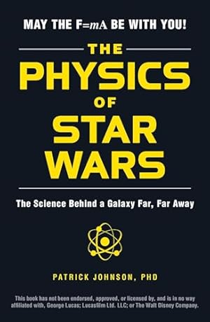 The Physics of Star Wars: The Science Behind a Galaxy Far, Far Away